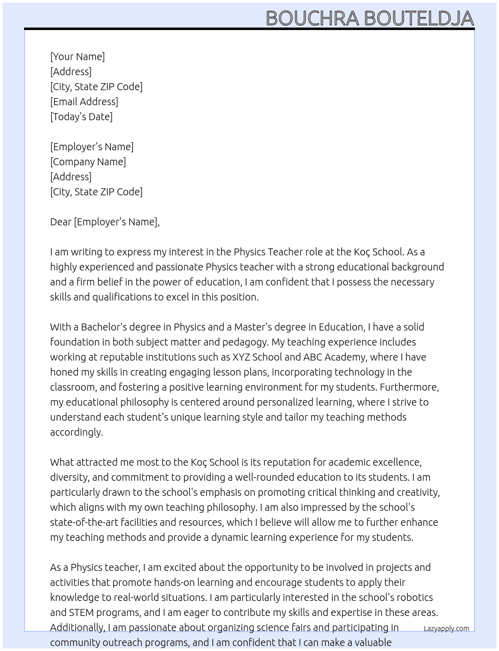 Physics teacher At In order for your application to be processed, the application letter has to be attached. • How does your education/training, your experience and your educational philosophy make you a strong candidate? • Why do you want to work at the Koç School and what are your expectations from our school? • Projects and activities you are interested in being involved with? Cover Letter