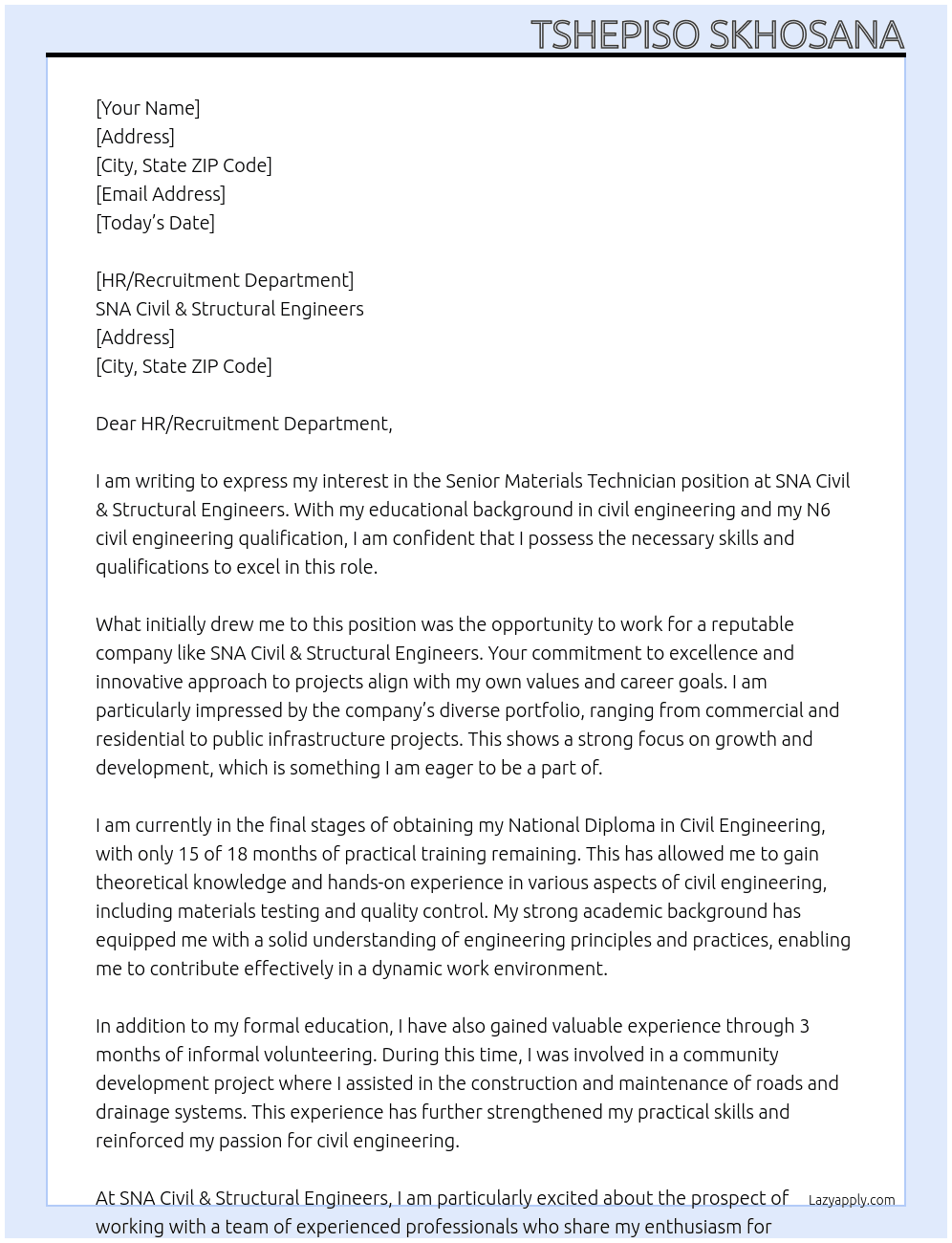 Senior Materials Technician (for applicant with civil engineering educational background, N6 civil engineering qualification, 15 of 18 months of practical training remaining to obtain civil engineering national diploma & 3 months informal volunteering experience) At SNA Civil & Structural Engineers Cover Letter