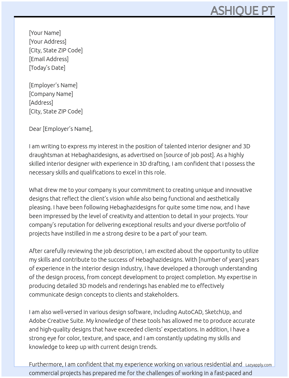 Looking for talented interior designer and 3d draughtsman. Job opening is in Dubai and currently Iam in India but ready to relocate to dubai soon if it's required. Additionally if you could schedule an interview online it would be helpful At Hebaghazidesigns Cover Letter