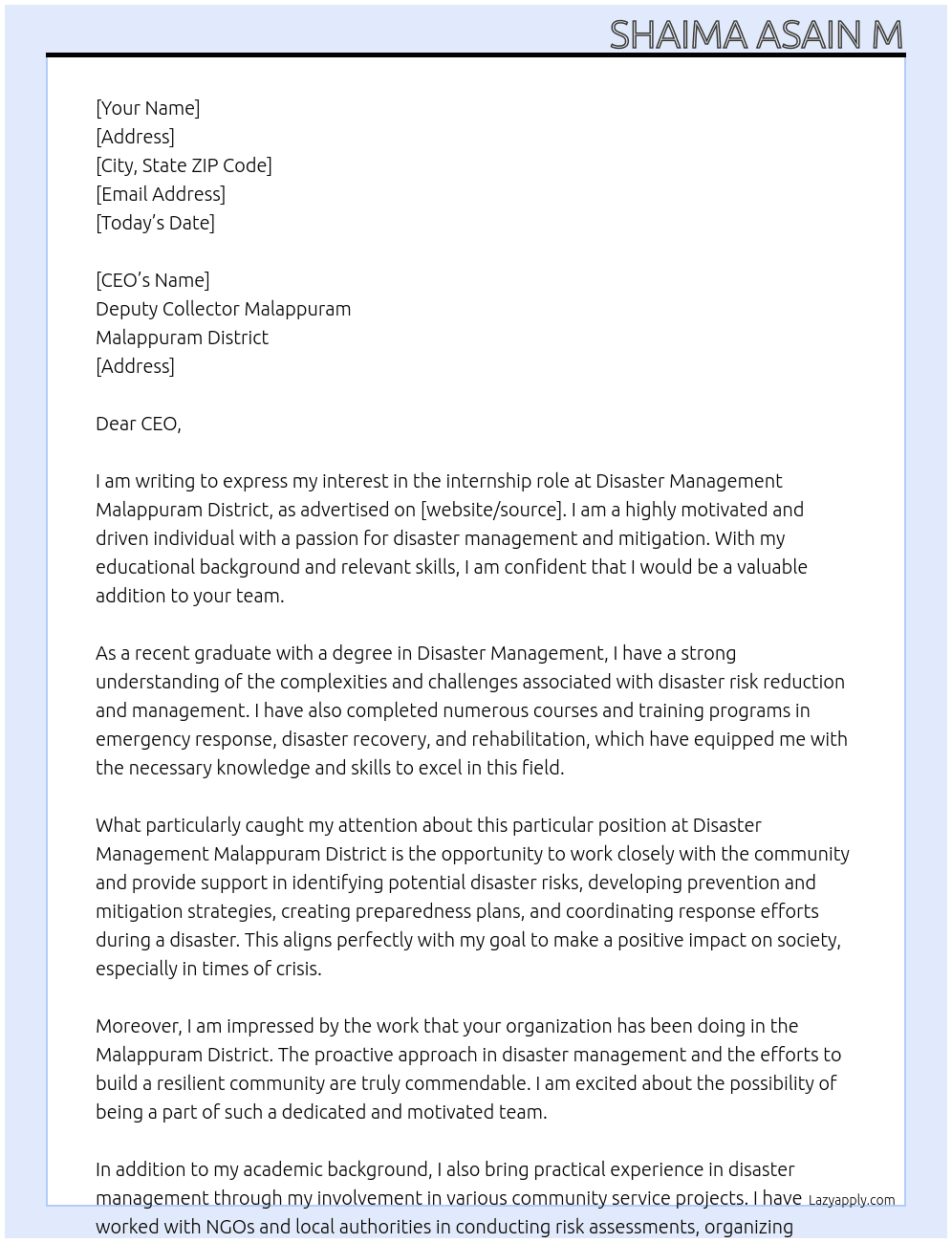 to study on  identify potential disaster risks ,developing prevention and mitigation strategies,creating preparedness plans,coordinating response efforts during a disaster,and over seeing recovery and rehabilitation activities on post disaster At disaster management malappuram district Cover Letter