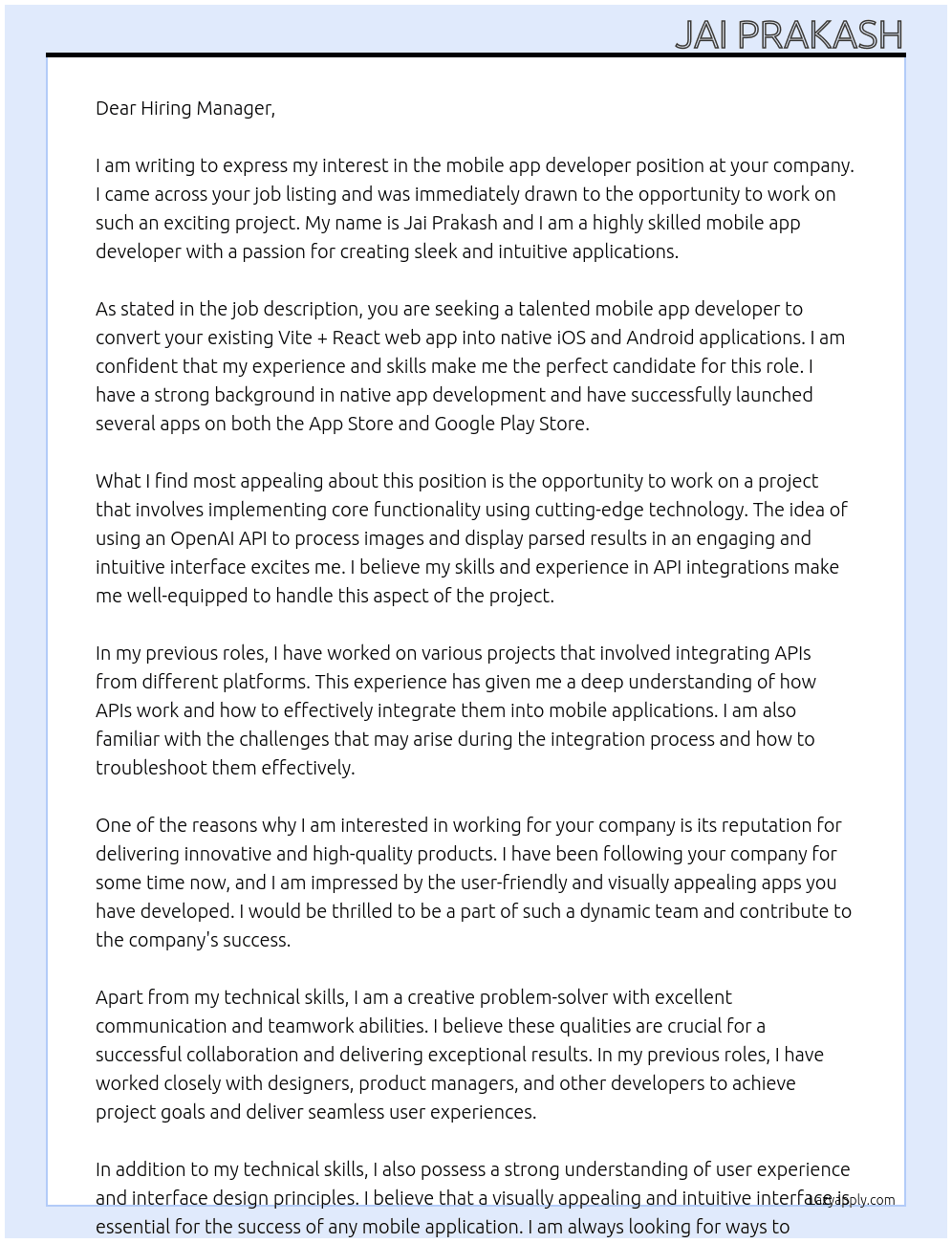 Cover letter for i am seeking a talented mobile app developer to convert my existing vite + react web app into sleek, native ios and android applications. the project involves implementing a core functionality where users capture a photo, the app processes the image through an openai api, and then displays the parsed results in an engaging and intuitive interface. if you have proven experience in native app development and api integrations, and you're excited to work on my project i'd love to hear from you. - LazyApply