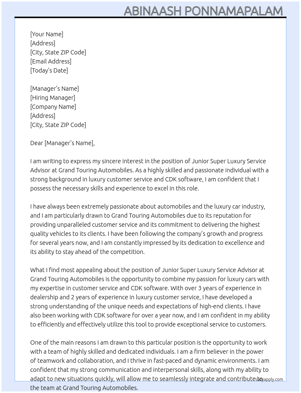 JUNIOR SUPER LUXURY SERVICE ADVISOR WITH NO Dealership: 3 years (preferred)  Luxury Customer Service: 2 years (preferred) CDK Software: 1 year (preferred) service advisor: 1 year (preferred) At Grand Touring Automobiles Cover Letter