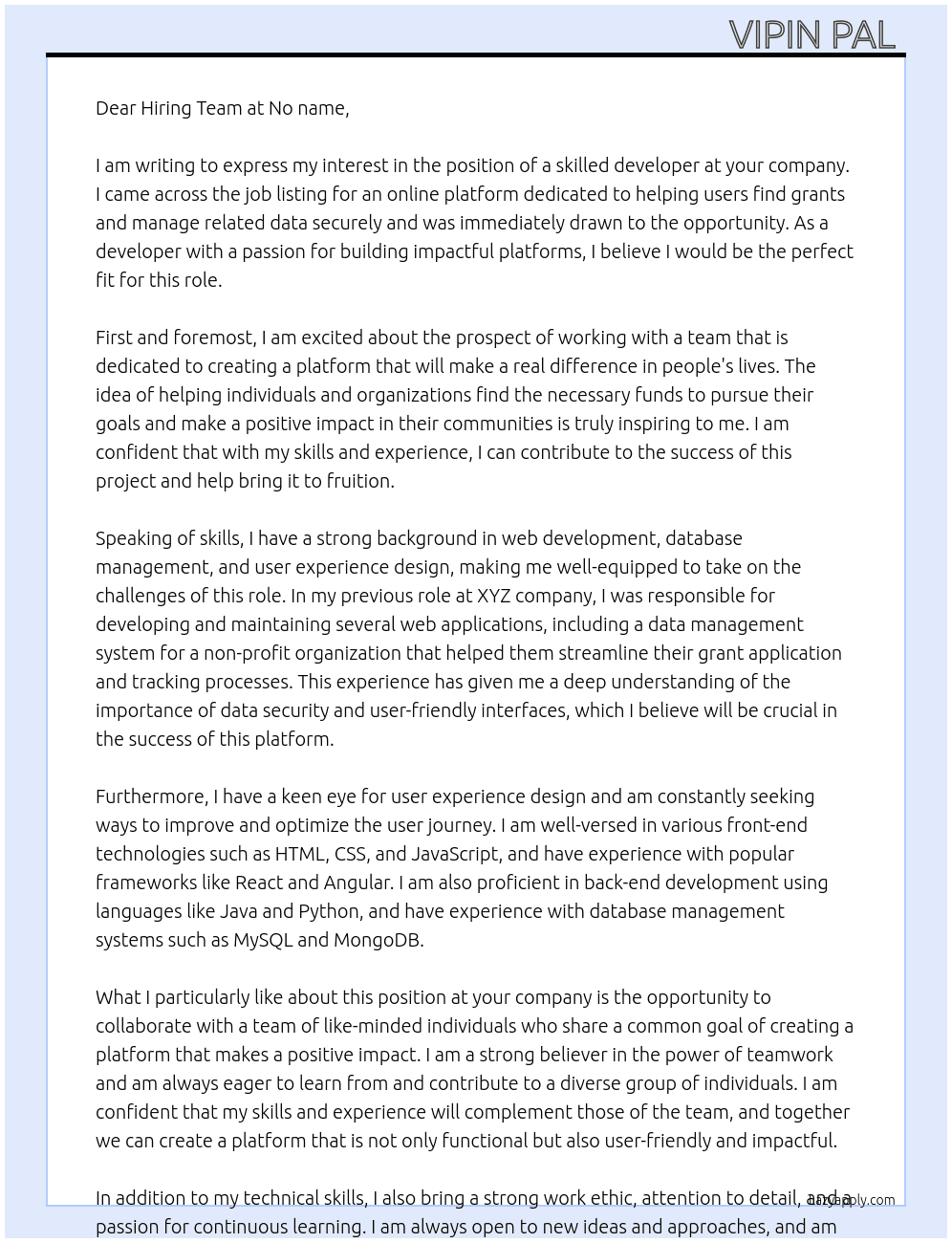 Cover letter for we are seeking a skilled developer to create an online platform dedicated to helping users find grants and manage related data securely. the ideal candidate will collaborate with our team to design a user-friendly interface and implement essential features for data storage and retrieval. experience in web development, database management, and user experience design is essential. if you have a passion for building impactful platforms and are ready to take on this exciting challenge, we'd love to hear from you! - LazyApply