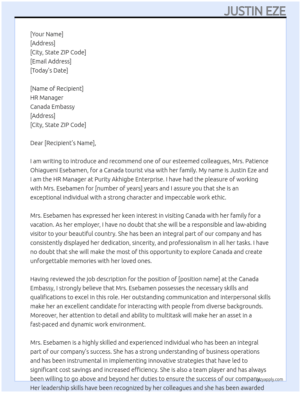 MY NAME IS JUSTIN EZE, I AM THE HR MANAGER AT PURITY AKHIGBE ENTERPRISE, I AM WRITING TO YOUR EMBASSY TO INTRODUCE AND RECOMMEND OR MANAGING DIRECTOR IN PERSON OF MRS PATIENCE OHIAGUENI ESEBAMEN FOR A CANADA TOURIST VISA WITH HER FAMILY. At RECOMMENDATION FOR CANADA VISA Cover Letter