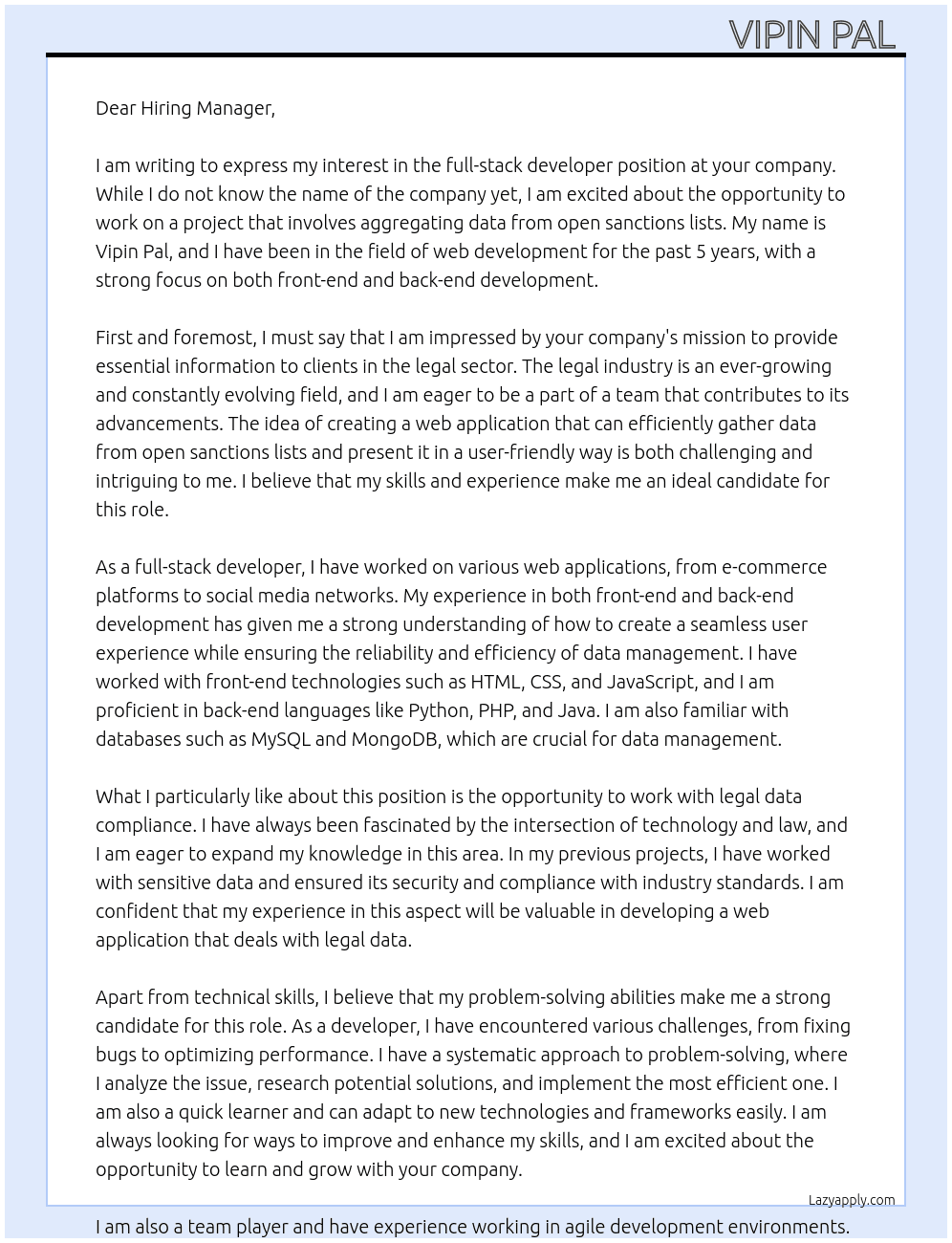 Cover letter for we are seeking a skilled full-stack developer to create a web application that aggregates data from open sanctions lists. this platform will serve clients in the legal sector, providing them with essential information for their case assessments. the ideal candidate should have experience with both front-end and back-end development, ensuring a seamless user experience and robust data management. strong problem-solving skills and an understanding of legal data compliance are a plus. - LazyApply