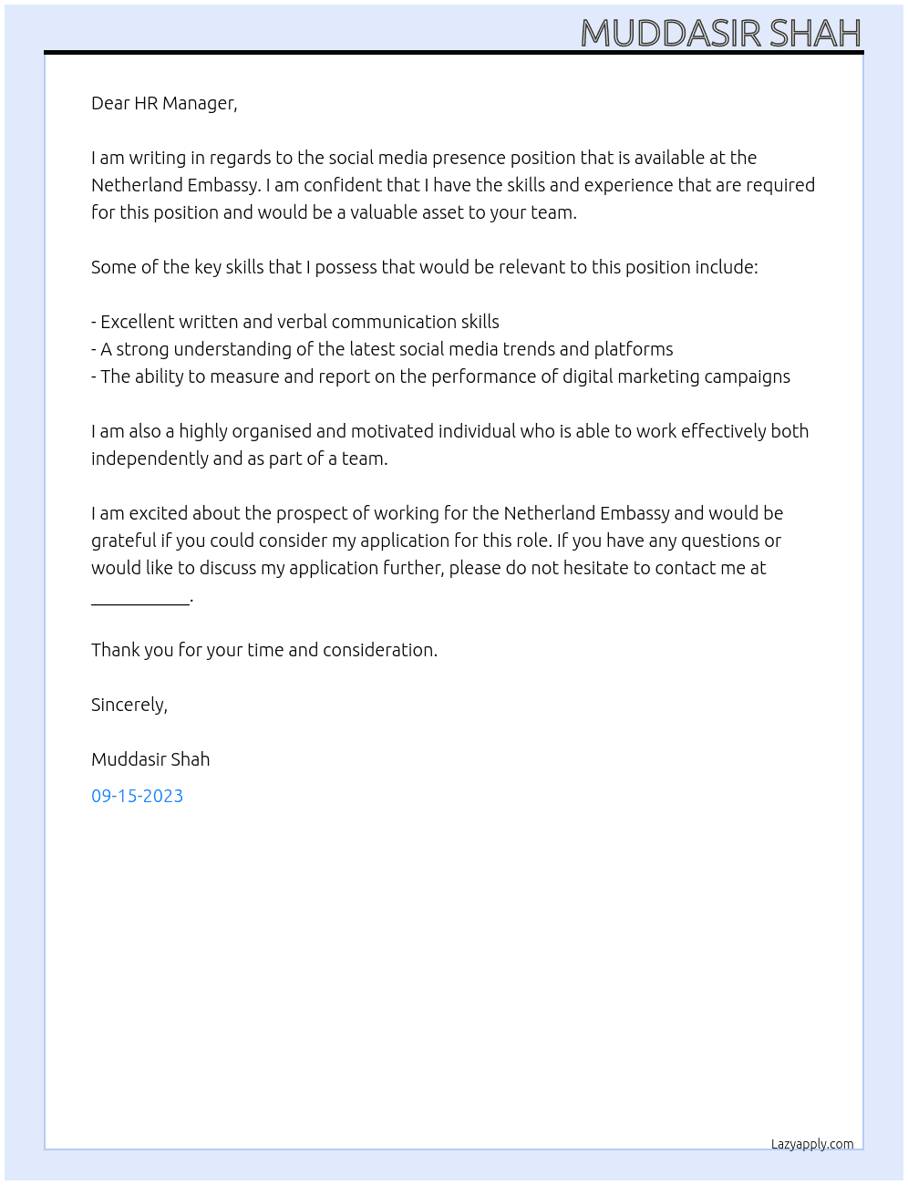 Maintaining our social media presence across all digital channels Measuring and reporting on the performance of all digital marketing campaigns At Netherland Embassy  Cover Letter