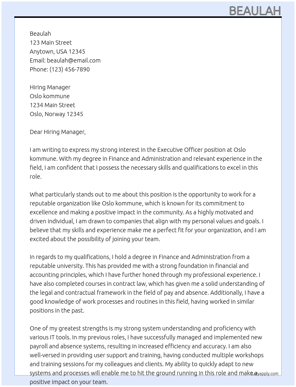 executive officer salary/absence and reimbursement degree in finance and administration, accounting or equivalent. Relevant experience can replace the education requirement. Good knowledge of the legal and contractual framework in the field of pay and/or absence Advantage with good knowledge of work processes and routines in the field of pay and/or absence Good system understanding and knowledge of the use of IT tools Experience from guidance, user support and training Very good written and oral communication skills At Oslo kommune Cover Letter