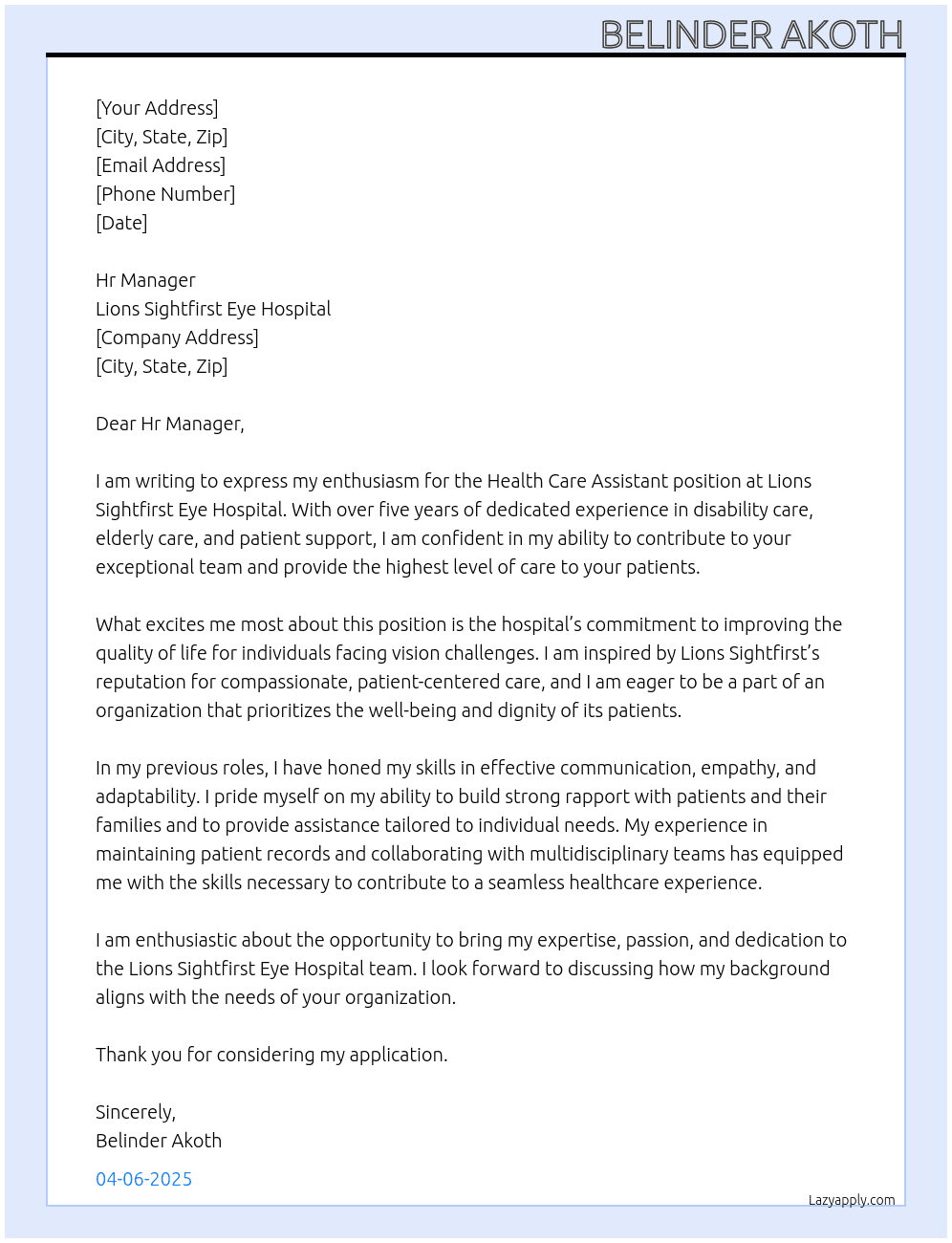 Health care assistant, over 5 years of experience in disability care, elderly care and patient care At Lions Sighfirst Eye hospital  Cover Letter