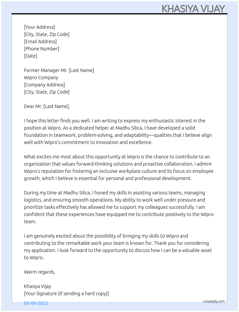 Former Manager Mr.I work as a helper at Madhu Silica. At I want to work in Wipro company. Cover Letter