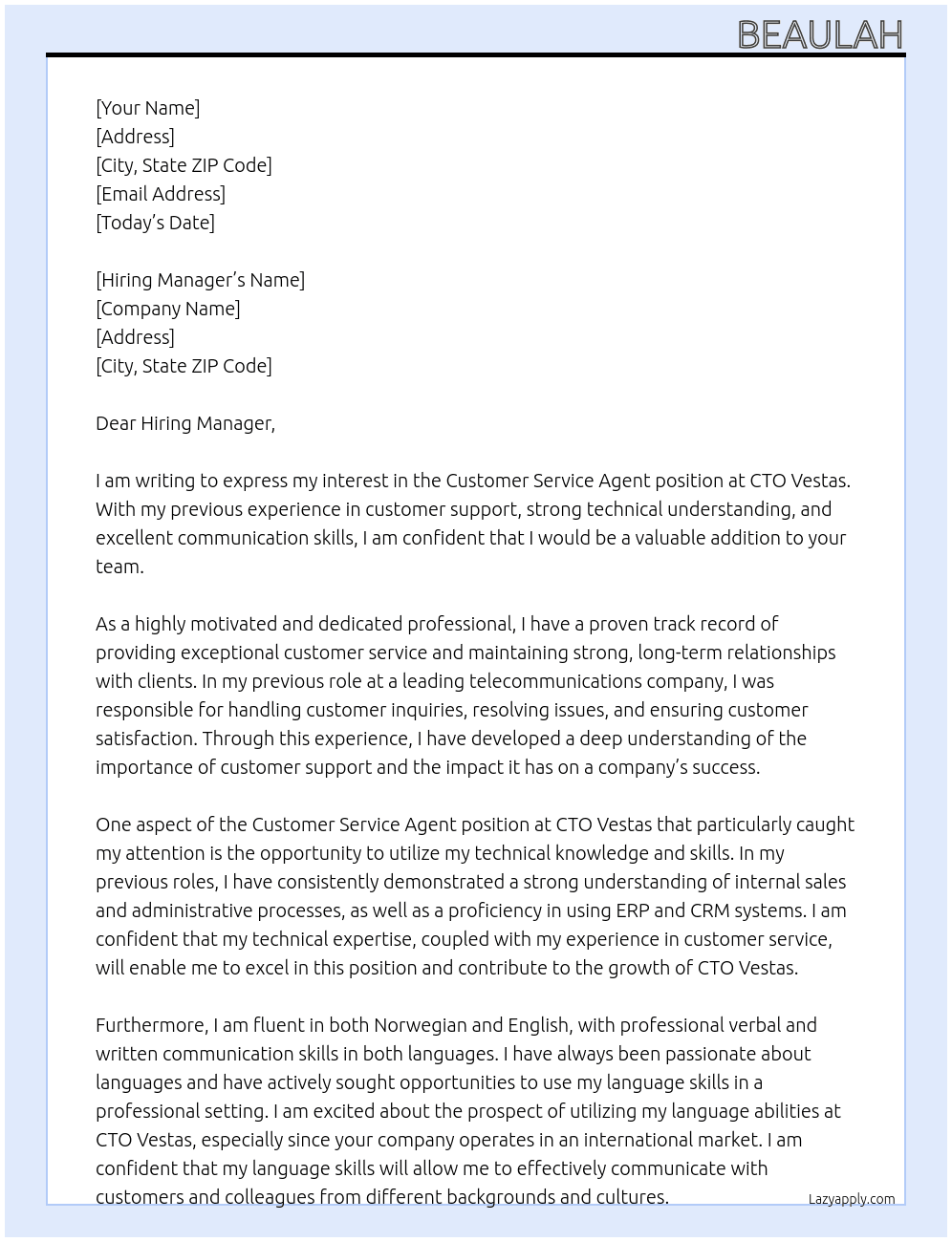customer service agentPrevious experience of customer support and maintaining long-term customer relationships Good knowledge of internal sales and administrative skills Good technical understanding and interest Professional verbal and written communication skills in Norwegian and English Experience with ERP and CRM systems High-level skills in MS Office Salesforces Knowledge, preferred   At CTO Vestas Cover Letter