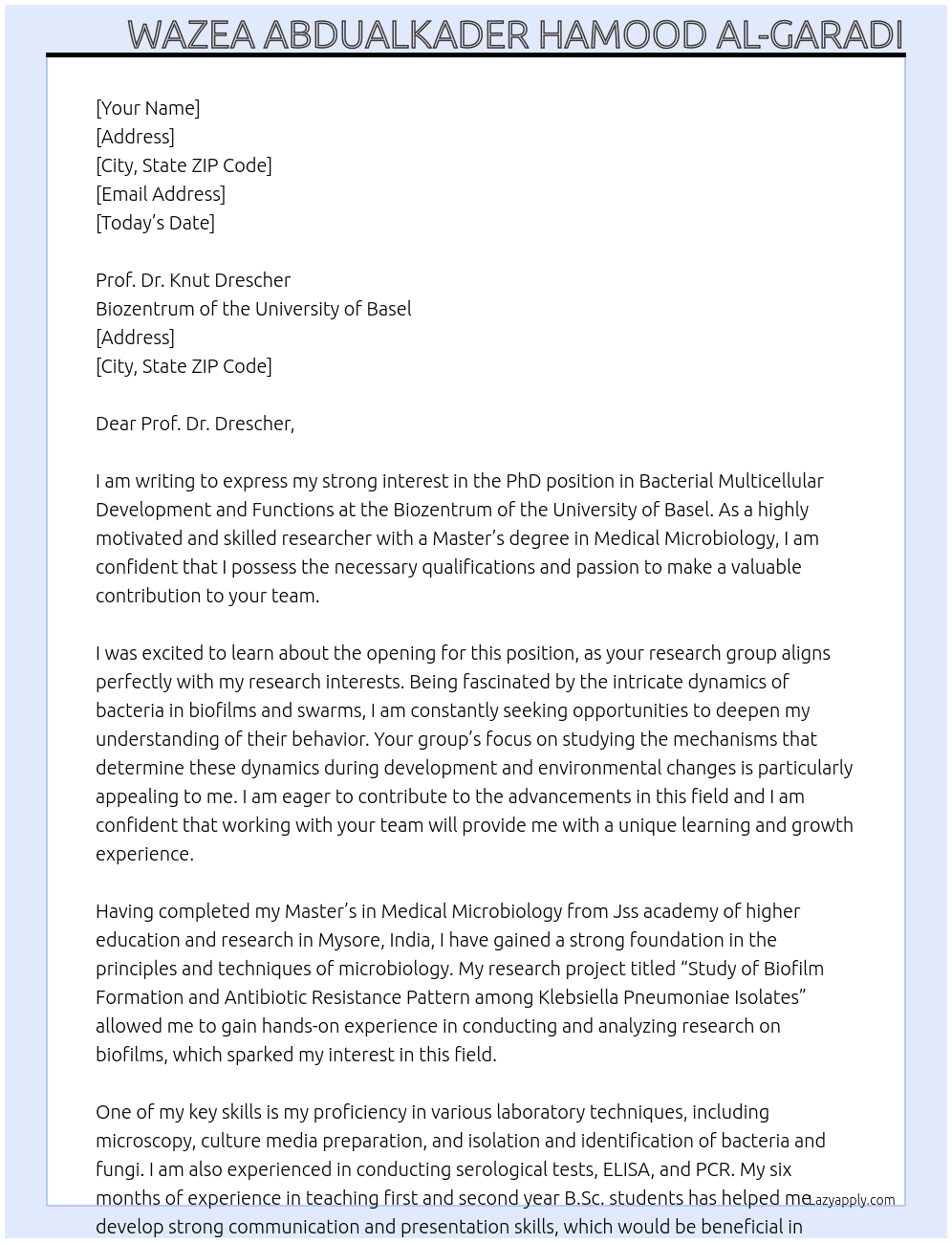PhD position Bacterial multicellular development and functions  Our group focuses on understanding the mechanisms that determine the dynamics of bacteria in biofilms and swarms – during their development and during environmental changes. At Biozentrum of the University of Basel. Cover Letter