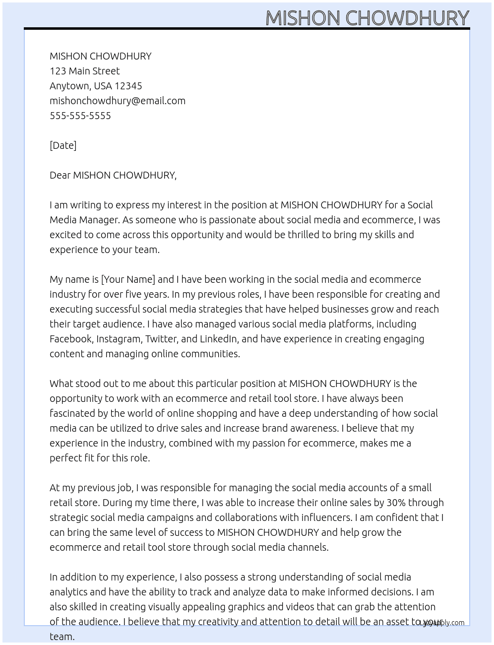 We are looking for someone to post on various social media platforms and manage the accounts and help grow an ecommerce and retail tool store via social media channels. At MISHON CHOWDHURY Cover Letter