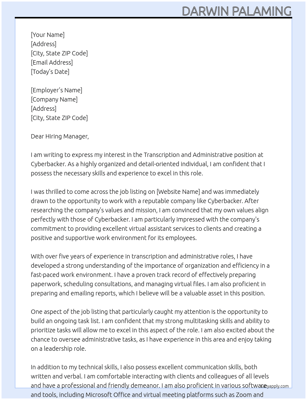 Transcription Preparing paperwork Scheduling of consultation with clients Preparing and emailing email reports Updating virtual files Build ongoing task list Oversea administrative task At Cyberbacker Cover Letter
