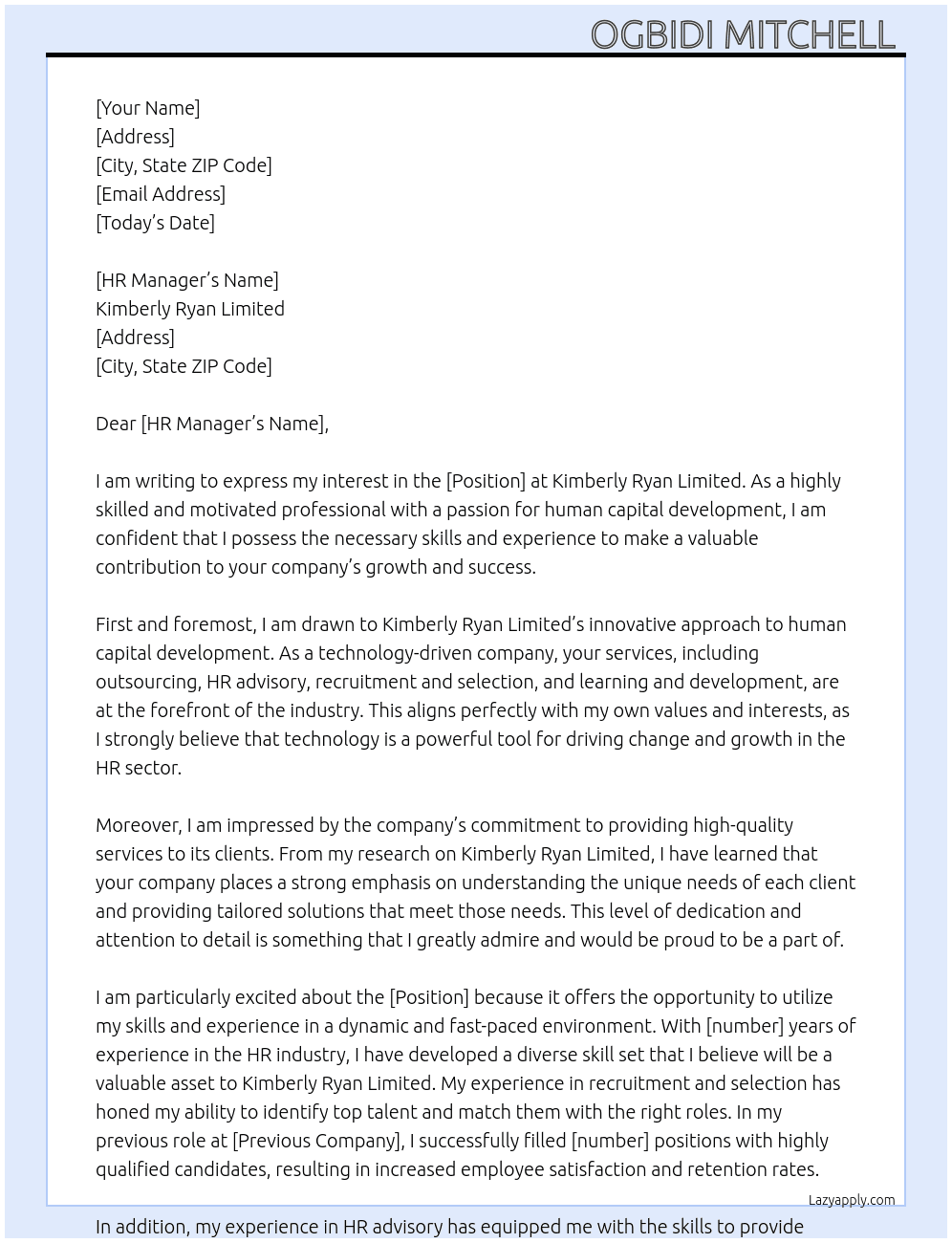 Kimberly Ryan Limited is a technology-driven human capital development company that provides services such as outsourcing, HR advisory, recruitment and selection, and learning and development.  At Kimberly Ryan Cover Letter