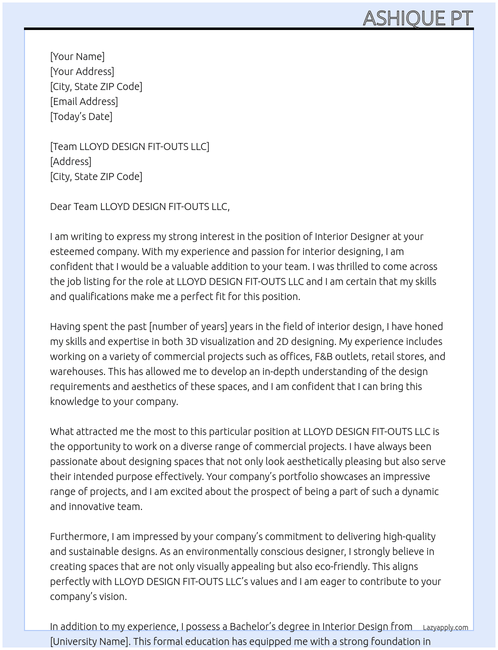 Required Interior designer who can do 3D visualizing and 2D  Candidate should have experience in interior designing in commercial projects such as offices, F&B, retails and warehouses etc... At LLOYD DESIGN FIT-OUTS LLC Cover Letter