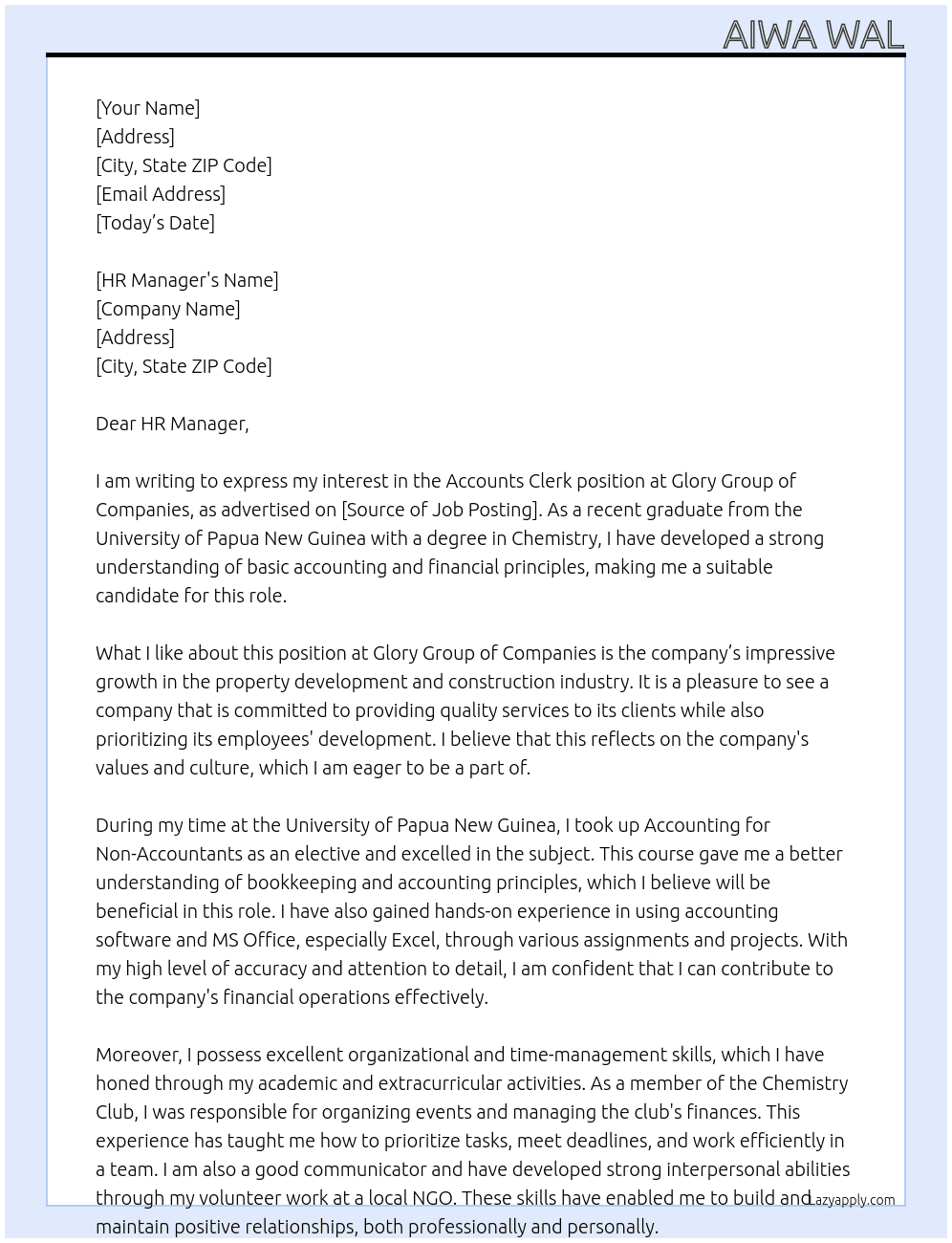 ACCOUNTS CLERK At Glory Group of Companies is a growing property development and construction company based in Port Moresby, Papua New Guinea.  Phone:(+675) 323 8818 Address:P.O. Box 3177, Boroko, National Capital District Cover Letter