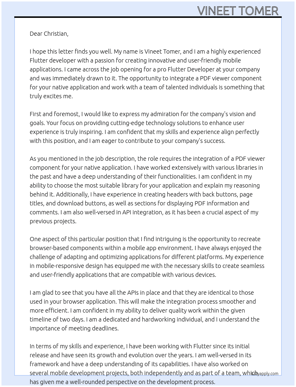 Cover letter for we are seeking an pro flutter developer to integrate pdf viewer component for our native application. you are in charge of deciding what library you use. but you need to explain us before you start.  - a header with a back button, page title, and download button - a pdf viewer - a section for displaying pdf information - a comments section - all apis are in place and identical to those used in our browser application. this role requires strong experience in flutter, mobile-responsive design, and the ability to recreate browser-based components within a mobile app environment.  requirements:  - ready to start within next 2 days. - proven experience with flutter and mobile development - familiarity with api integration - attention to detail - LazyApply