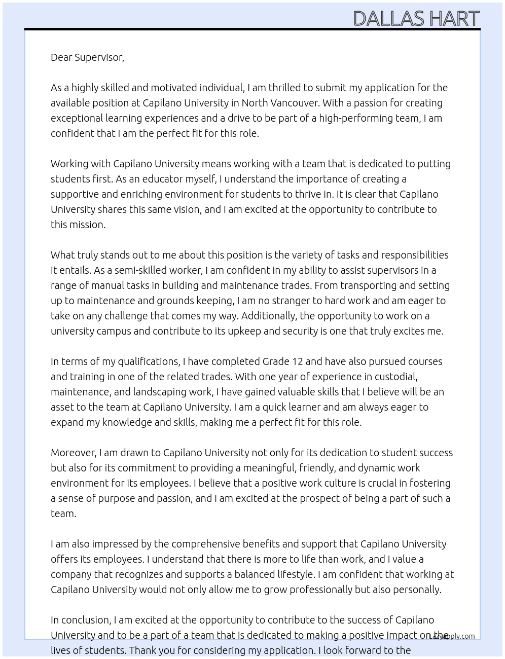 ation North Vancouver  Working with us At Capilano University, students are our focus. Employees play an essential role in creating an exceptional learning experience for students and a thriving campus community. Together, we are a high-performing team of individuals who make Capilano University one of the leading teaching universities in British Columbia and one of BC’s Top Employers. Grounded by our sense of purpose, we offer a meaningful, friendly and dynamic work environment.   Do you share our purpose and passion?  What you’ll do This is semi-skilled entry-level work of considerable variety. An incumbent in this position is primarily responsible for assisting supervisors in manual tasks of limited complexity in building and maintenance trades work. Duties of the position include transporting, setting-up, maintenance, grounds keeping, assisting, and securing University premises. This position reports to a facilities supervisor  What you’ll bring Completion of Grade 12 supplemented by courses and/or training in one of the related trades. One year experience in custodial/maintenance/grounds keeping landscaping work.  For more information For more information, please see the complete job description.  Benefits At Capilano University, we understand that there is more to life than work. That is why we offer comprehensive benefits and support to help you and your family live a balanced life. Take a sneak peak to see what it is like to work at Capilano University. At capilano university Cover Letter
