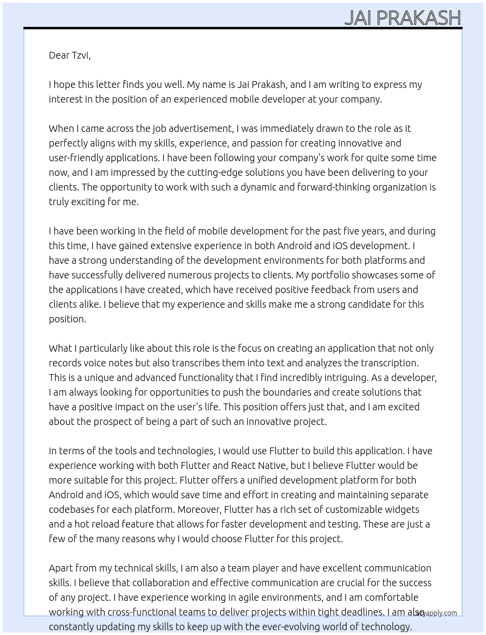 Cover letter for we are seeking an experienced mobile developer to create an android and ios application that allows users to record voice notes, transcribe them into text, and analyze the transcription. the ideal candidate will have a strong portfolio showcasing similar applications and a keen understanding of both android and ios development environments. if you are passionate about creating user-friendly applications with advanced functionality, we would love to hear from you. please include examples of your previous work in your proposal.    will you use flutter or react native to build this application? why? - LazyApply