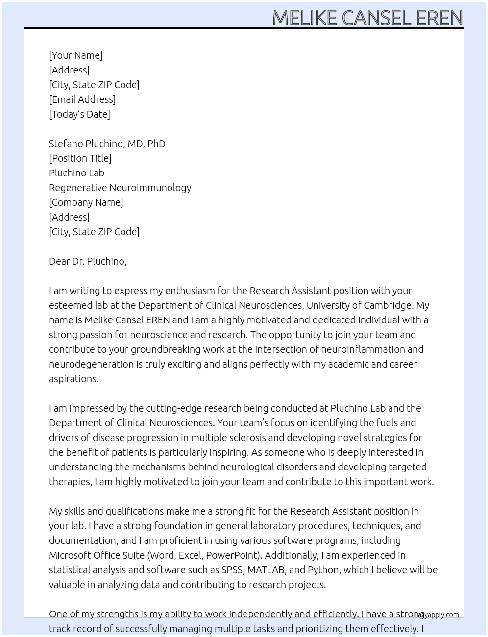 Research Assistant At Dept of Clinical Neurosciences  University of Cambridge  Clifford Allbutt Building  Cambridge Biosciences Campus  Hills Road, CB2 0HA  Cambridge (UK)  Pluchino Lab  Regenerative Neuroimmunology Cover Letter