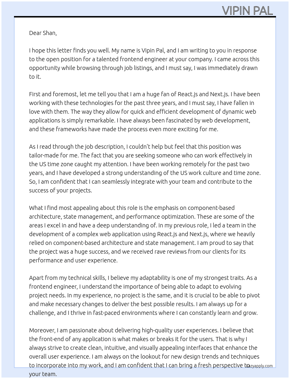Cover letter for we are seeking a talented frontend engineer who excels in react.js and next.js for a project-based role. the ideal candidate should be able to work effectively in the us time zone, collaborating with our team to develop dynamic web applications. proficiency in component-based architecture, state management, and performance optimization is essential. if you are passionate about delivering high-quality user experiences and can adapt to evolving project needs, we would love to hear from you! - LazyApply