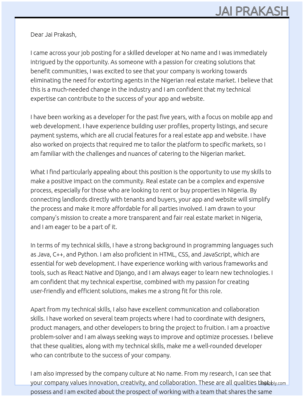 Cover letter for we're seeking a skilled developer to help build a real estate app website tailored for the nigerian market. this app and website that will connect landlords directly with tenants and buyers, eliminating the need for extorting agents. the ideal candidate should have experience in mobile app and web development, particularly with features like user profiles, property listings, and secure payment systems. if you're passionate about creating solutions that benefit communities and have the technical expertise we need, i'd love to hear from you. - LazyApply
